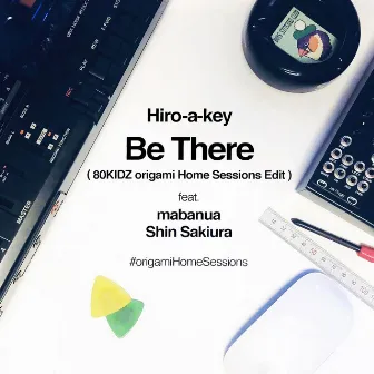 Be There (80KIDZ origami Home Sessions Edit) by Hiro-a-key