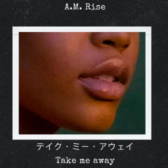 Take me away by A.M. Rise