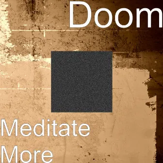 Meditate More by Doom