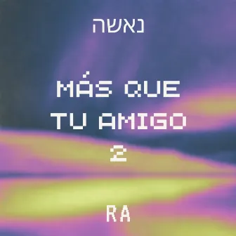 MÁS QUE TU AMIGO 2 by RA