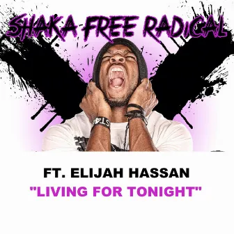 Living for Tonight (feat. Elijah Hassan) by Shaka Free Radical