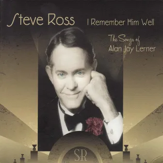 I Remember Him Well - The Songs of Alan Jay Lerner by Steve Ross