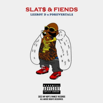 SLAT$ & FIENDS by Leeroy D