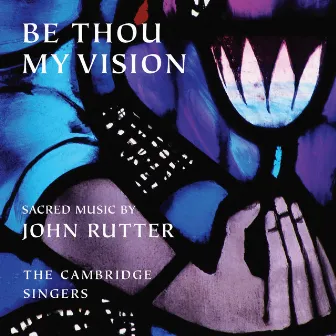 Be Thou My Vision: Sacred Music by John Rutter by City of London Sinfonia