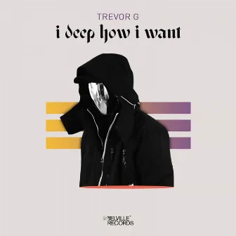 I Deep How I Want by Trevor G