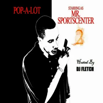 Mr. SportsCenter 2 by Pop-A-Lot