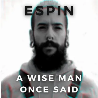 A Wise Man Once Said by ESPIN