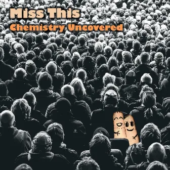 Miss This by Chemistry Uncovered