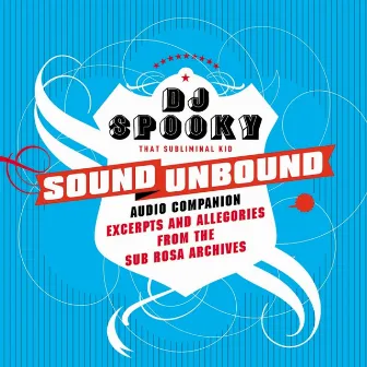 Sound Unbound : Excerpts And Allegories From The Sub Rosa Audio Archives by DJ Spooky