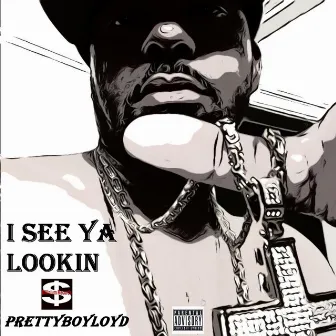 I See Ya Lookin' by Pretty Boy Loyd