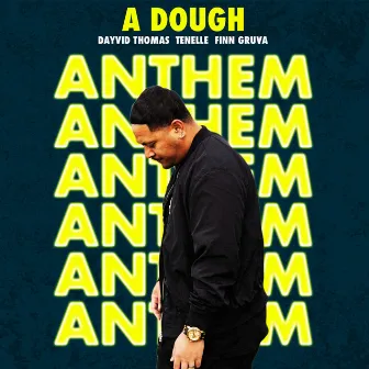 Anthem by A Dough