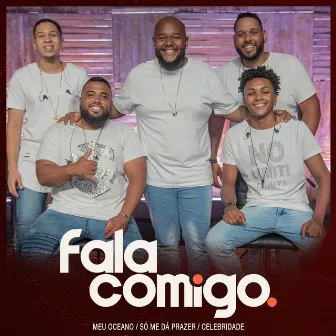 Meu Oceano / Só Me Dá Prazer / Celebridade by Grupo Fala Comigo