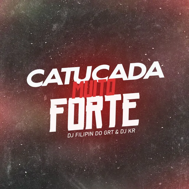 Catucada Muito Forte