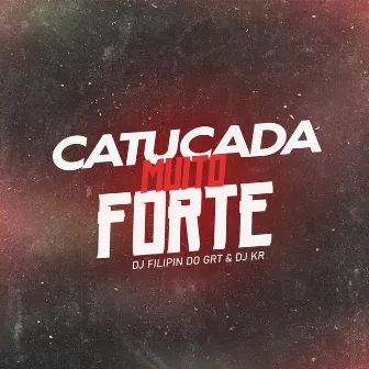 Catucada Muito Forte by DJ FILIPIN DO GRT