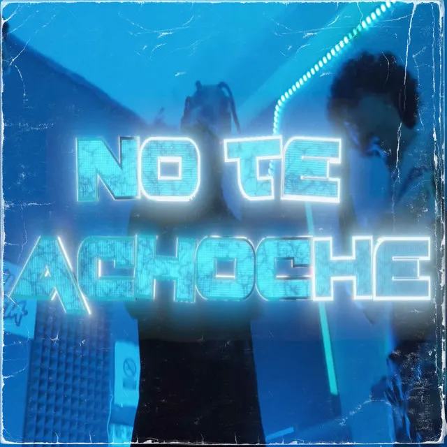 NO TE ACHOCHES