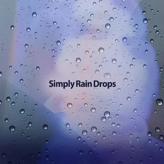 Simply Rain Drops by Relaxing Rain Sounds