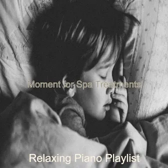 Moment for Spa Treatments by Relaxing Piano Playlist