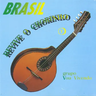 Brasil Revive O Chorinho: Vol. 1 by Grupo Vou Vivendo