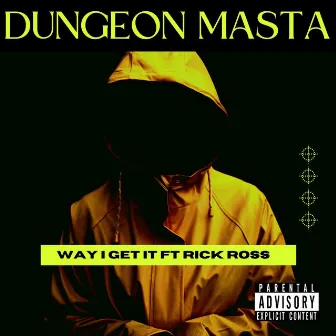 Way I Get It by Dungeon Masta