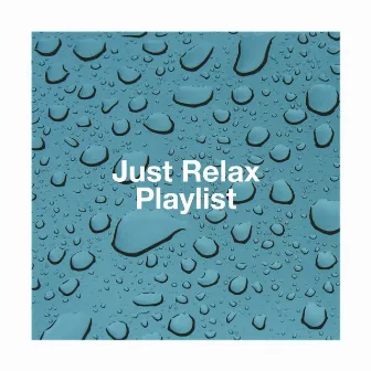 Just Relax Playlist by Piano Relaxation Music Masters