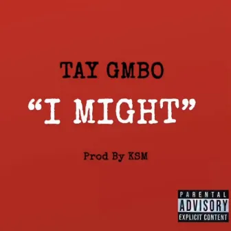 I MIGHT by Tay GMBO