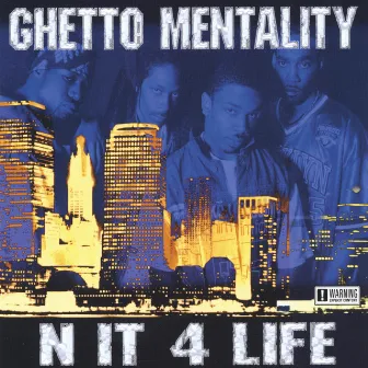 N It 4 Life by Ghetto Mentality