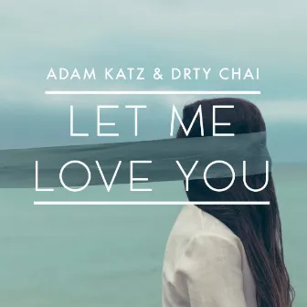 Let Me Love You by Adam Katz