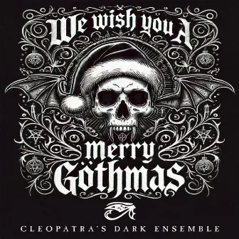 We Wish You a Merry Gothmas by Cleopatra's Dark Ensemble