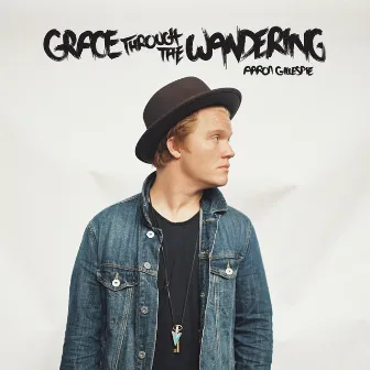 Grace Through the Wandering by Aaron Gillespie