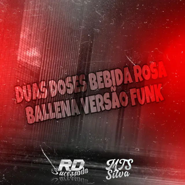 DUAS DOSES BEBIDA ROSA x BALLENA VERSÃO FUNK RJ