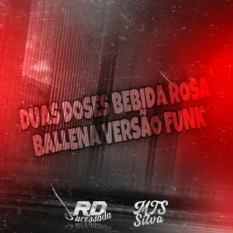 DUAS DOSES BEBIDA ROSA x BALLENA VERSÃO FUNK RJ by MTS Silva