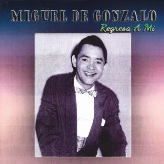 Regresa a Mí by Miguel de Gonzalo