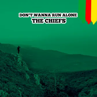 Don't Wanna Run Alone by The Chiefs