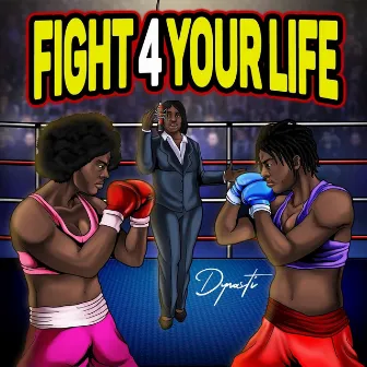 Fight 4 Your Life by Dynasti