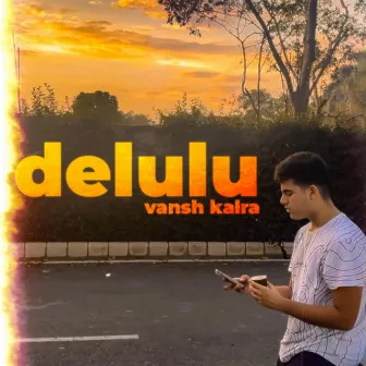 Delulu by Vansh kalra