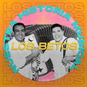 Nuestra Historia Musical by Los Betos