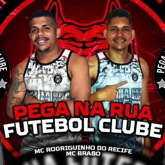 Pega na Rua Futebol Clube by Mc Rodriguinho do Recife