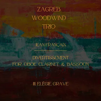 Françaix: Divertissement for Oboe, Clarinet & Bassoon: III. Elégie. Grave by Zagreb Woodwind Trio