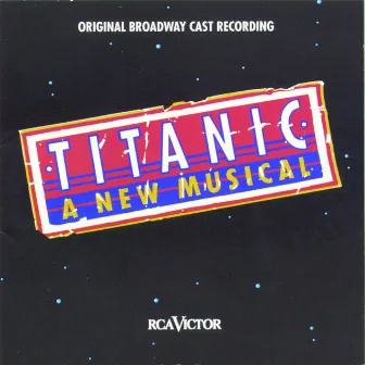 Titanic: The Musical (Original Broadway Cast Recording) by Maury Yeston