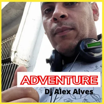 Adventure by Dj Alex Alves