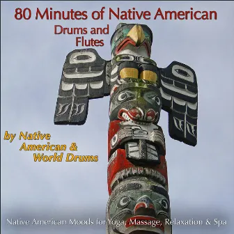 80 Minutes of Native American Drums & Flute (Native American Moods for Yoga, Massage, Relaxation & Spa) by Native American World Drums