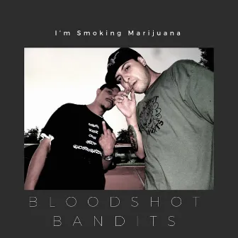 I'm Smokin Marijuana by Bloodshot Bandits