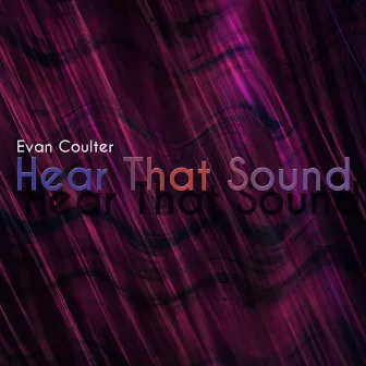 Hear That Sound by Evan Coulter