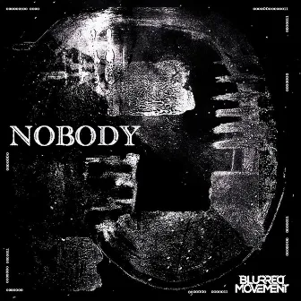 NOBODY by BLURREDMOVEMENT