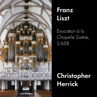 Liszt: Evocation à la Chapelle Sixtine, S. 658 by Christopher Herrick