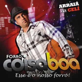 Arraiá da Celí: Esse É o Nosso Forró! by Forró Coisa Boa