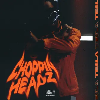 ChoppinHeadz by Trey Te$la