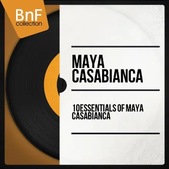 10 Essentials of Maya Casabianca (Mono Version) by Maya Casabianca