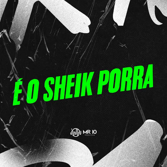 É O SHEIK PORRA