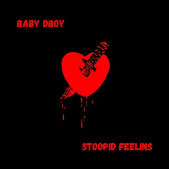 Stoopid Feelings by Baby Dboy